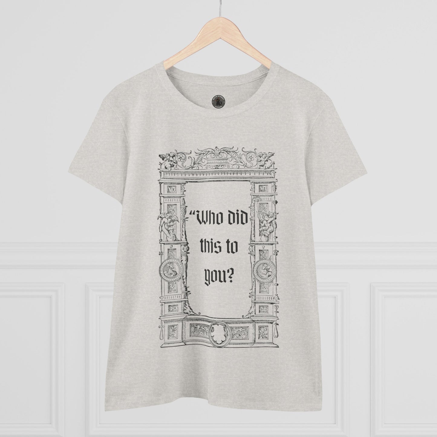 Who Did This to You? Women's Midweight Cotton Tee