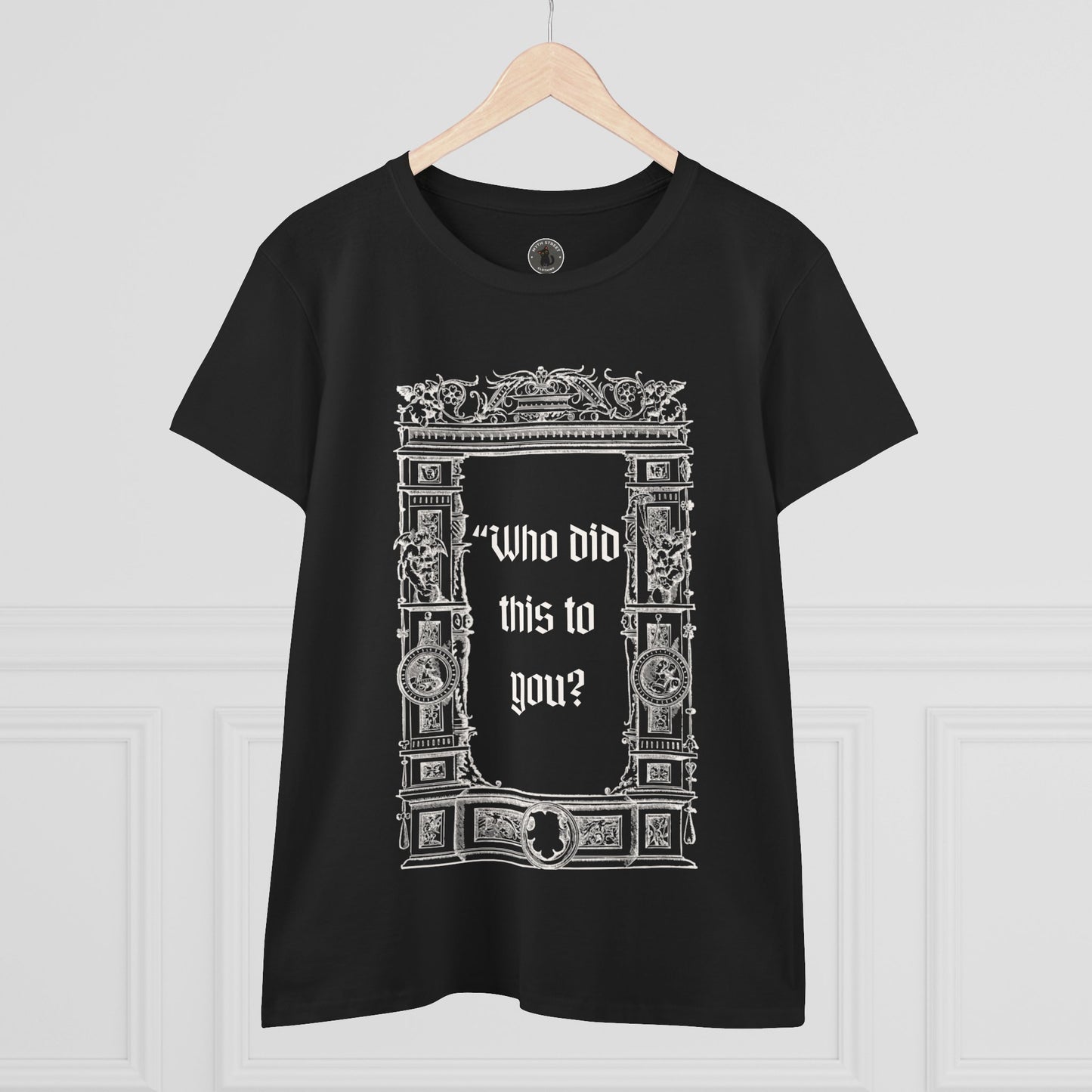 Who Did This to You? Women's Midweight Cotton Tee