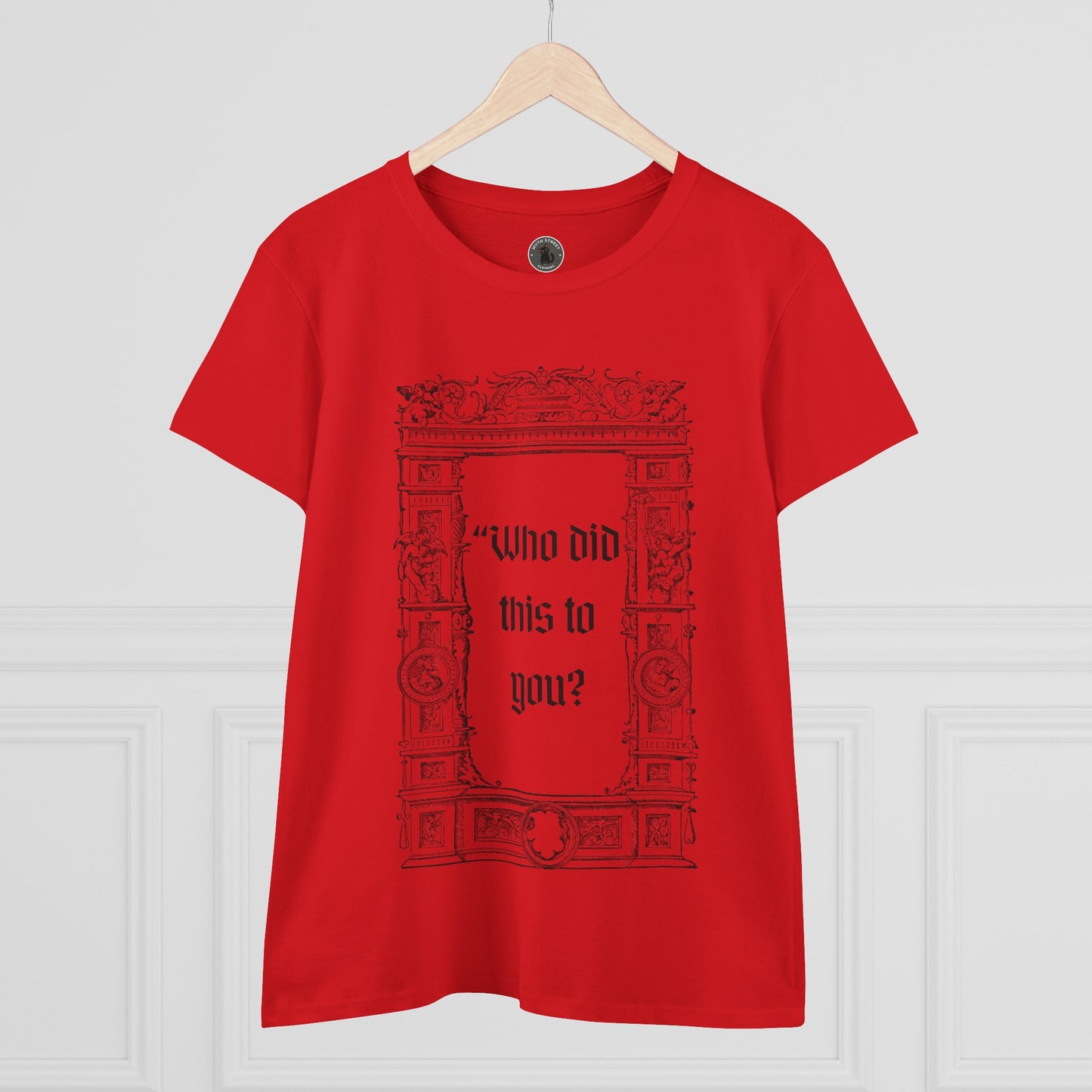 Who Did This to You? Women's Midweight Cotton Tee