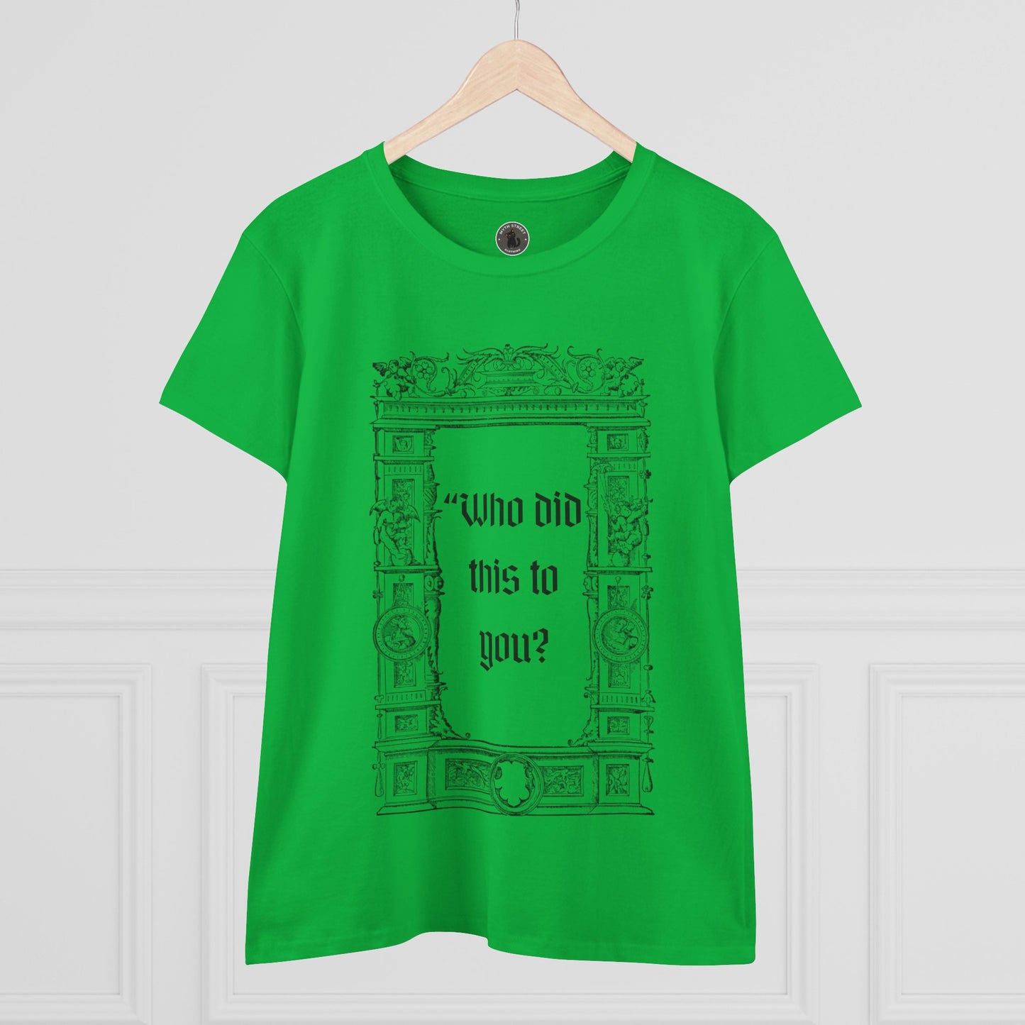 Who Did This to You? Women's Midweight Cotton Tee