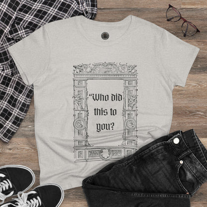 Who Did This to You? Women's Midweight Cotton Tee