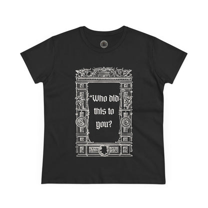 Who Did This to You? Women's Midweight Cotton Tee