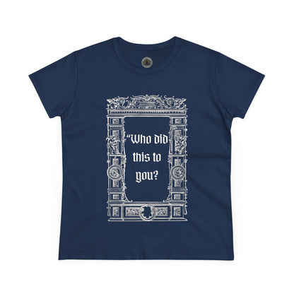 Who Did This to You? Women's Midweight Cotton Tee