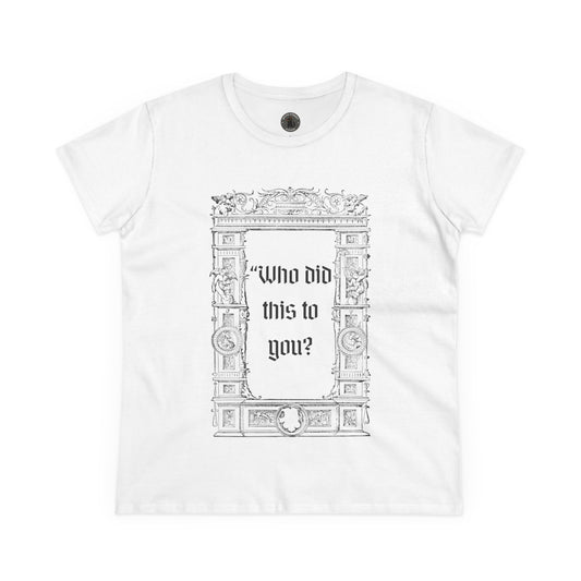 Who Did This to You? Women's Midweight Cotton Tee