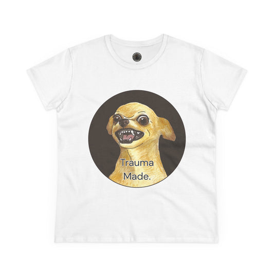 Women's Tee - Chihuahua 'Trauma Made' Growling Shirt