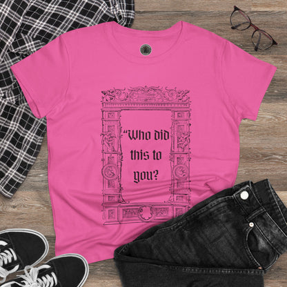 Who Did This to You? Women's Midweight Cotton Tee